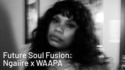 Future Soul Fusion: Ngaiire x WAAPA