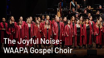 The Joyful Noise: WAAPA Gospel Choir
